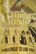 Young Lions: Challenged to Live Free di Mary Morris edito da Young Lions Seminars