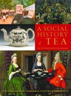 A Social History of Tea: Tea's Influence on Commerce, Culture & Community di Jane Pettigrew, Bruce Richardson edito da BENJAMIN PR