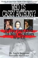 Who Is Casey Anthony? di Dr. Leslie Seppinni edito da Dunham Books