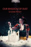 Our Kingdom of Dust di Leonard Kinsey edito da Bamboo Forest Publishing