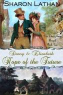 Darcy and Elizabeth: Hope of the Future di Sharon Lathan edito da SHARON LATHAN
