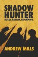 Shadow Hunter di Andrew Mills edito da Bookbaby
