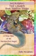 The Lizard from Rainbow Bridge: The Tale of an Unexpected Angel di Kate McGahan edito da Kate McGahan