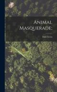 Animal Masquerade; di Ivah Green edito da LIGHTNING SOURCE INC
