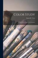 Color Study: a Manual for Teachers and Students edito da LIGHTNING SOURCE INC
