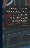 Experimental Cookery, From the Chemical and Physical Standpoint di Belle Lowe edito da LEGARE STREET PR