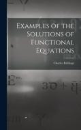 Examples of the Solutions of Functional Equations di Charles Babbage edito da LEGARE STREET PR