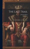 The Last Trail di Zane Grey, J Watson Davis edito da LEGARE STREET PR