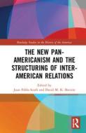 The New Pan-Americanism And The Structuring Of Inter-American Relations edito da Taylor & Francis Ltd