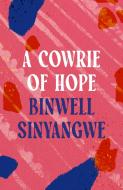 A Cowrie Of Hope di Binwell Sinyangwe edito da Bloomsbury Publishing PLC