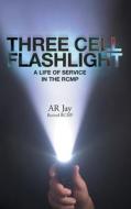 Three Cell Flashlight di Ar Jay edito da FriesenPress