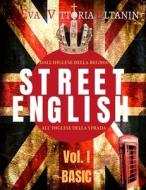 STREET ENGLISH VOL I - BASIC: DALL'INGL di EVA VITTORI ELTANIN edito da LIGHTNING SOURCE UK LTD