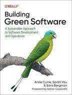 Building Green Software di Anne Currie, Sarah Hsu, Sara Bergman edito da OREILLY MEDIA
