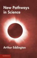New Pathways in Science di Arthur Eddington edito da Cambridge University Press