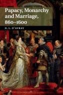 Papacy, Monarchy and Marriage 860-1600 di David D'Avray edito da Cambridge University Press