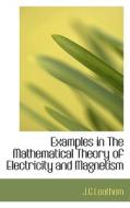 Examples In The Mathematical Theory Of Electricity And Magnetism di J G Leathem edito da Bibliolife