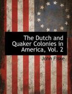 The Dutch and Quaker Colonies in America, Vol. 2 di John Fiske edito da BCR (BIBLIOGRAPHICAL CTR FOR R