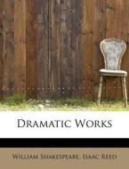 Dramatic Works di William Shakespeare, Isaac Reed edito da BiblioLife