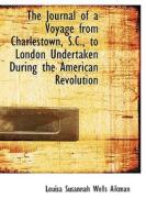 The Journal Of A Voyage From Charlestown, S.c., To London Undertaken During The American Revolution di Louisa Susannah Wells Aikman edito da Bibliolife