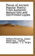 Pieces Of Ancient Popular Poetry di William Pickering, Joseph Ritson, Charles Whittingham edito da Bibliolife