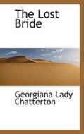 The Lost Bride di Georgiana Lady Chatterton edito da Bibliolife
