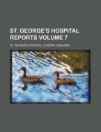 St. George's Hospital Reports Volume 7 di St George Hospital edito da Rarebooksclub.com