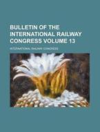 Bulletin of the International Railway Congress Volume 13 di International Railway Congress edito da Rarebooksclub.com