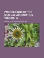 Proceedings of the Musical Association Volume 12 di Musical Association edito da Rarebooksclub.com