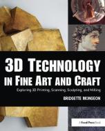 3D Technology in Fine Art and Craft di Bridgette Mongeon edito da Taylor & Francis Ltd