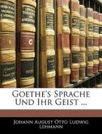 Goethe's Sprache Und Ihr Geist ... di Johann August Otto Ludwig Lehmann edito da Nabu Press
