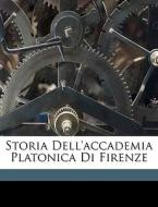 Storia Dell'accademia Platonica Di Firen di Arnaldo Della Torre edito da Nabu Press