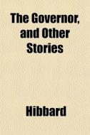 The Governor, And Other Stories di Hibbard edito da General Books