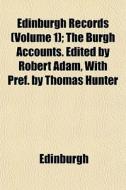 Edinburgh Records Volume 1 ; The Burgh di Edinburgh edito da General Books