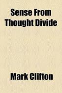 Sense From Thought Divide di Mark Clifton edito da General Books Llc