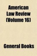 American Law Review (volume 16) di Books Group edito da General Books Llc