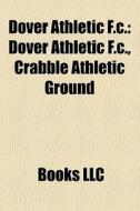 Dover Athletic F.c.: Dover Athletic F.c. di Books Llc edito da Books LLC, Wiki Series