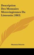 Description Des Monnaies Merovingiennes Du Limousin (1863) di Maximin Deloche edito da Kessinger Publishing