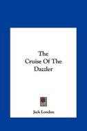 The Cruise of the Dazzler di Jack London edito da Kessinger Publishing