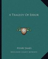 A Tragedy of Error a Tragedy of Error di Henry James edito da Kessinger Publishing