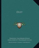 Dust di Emanuel Haldeman-Julius, Anna Marcet Haldeman-Julius edito da Kessinger Publishing