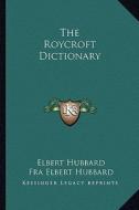 The Roycroft Dictionary di Elbert Hubbard edito da Kessinger Publishing