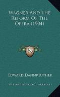 Wagner and the Reform of the Opera (1904) di Edward Dannreuther edito da Kessinger Publishing