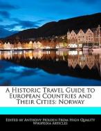 A Historic Travel Guide to European Countries and Their Cities: Norway di Anthony Holden edito da 6 DEGREES BOOKS