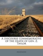 A Discourse Commemorative Of The Death Of Gen. Z. Taylor di Anonymous edito da Nabu Press