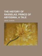 The History Of Rasselas, Prince Of Abyssinia, A Tale di U S Government, Samuel Johnson edito da Rarebooksclub.com