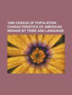 1990 Census Of Population. Characteristics Of American Indians By Tribe And Language di U. S. Government, Johann Wolfgang Goethe edito da General Books Llc