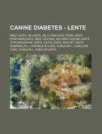 Canine Diabetes - Lente: Beef Lente, Ge di Source Wikia edito da Books LLC, Wiki Series