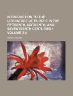 Introduction To The Literature Of Europe In The Fifteenth, Sixteenth, And Seventeenth Centuries (volume 3-4 ) di Henry Hallam edito da General Books Llc