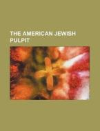 The American Jewish Pulpit di Books Group edito da Rarebooksclub.com