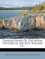 Transactions of the Royal Historical Society, Volume 13... edito da Nabu Press